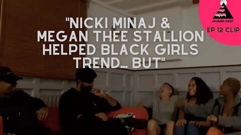 "Nicki Minaj & Megan Thee Stallion helped black girls trend... BUT" | Episode 12 clip