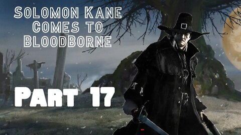 Solomon Kane Comes to Bloodborne Part 17