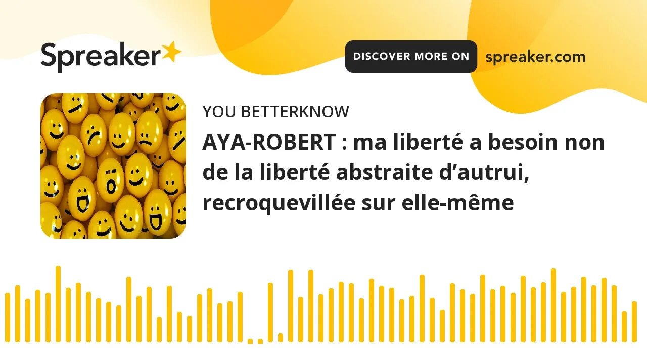 AYA-ROBERT : ma liberté a besoin non de la liberté abstraite d’autrui, recroquevillée sur elle-même