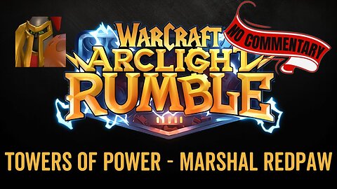 WarCraft Rumble - No Commentary Gameplay - Towers of Power - Marshal Redpaw