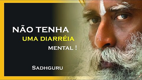 COMO EVITAR UMA DIARRÉIA MENTAL, SADHGURU DUBLADO