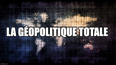LA GÉOPOLITIQUE TOTALE