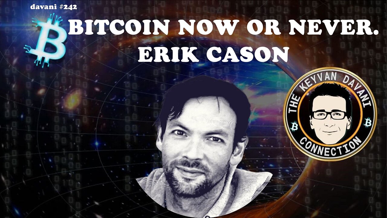 BITCOIN NOW OR NEVER - with ERIK CASON.