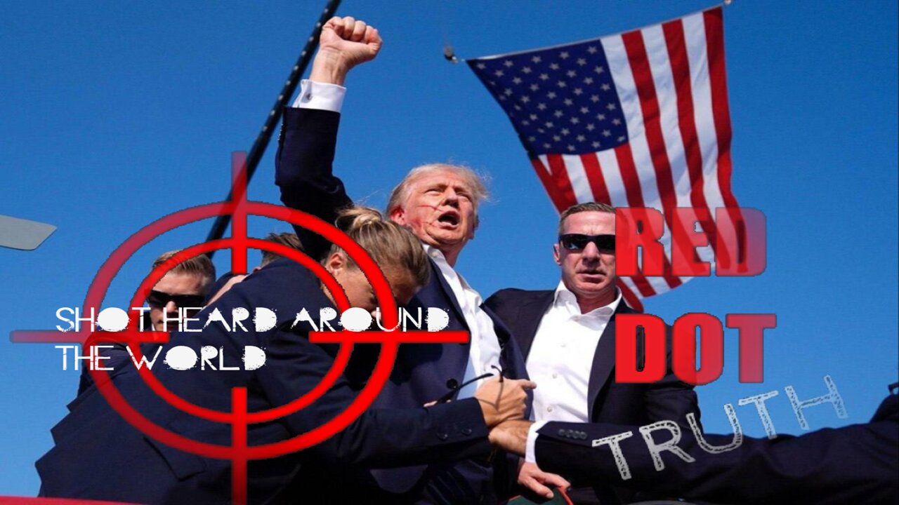 Red Dot Truth: The Shot Heard Around The World 7-13-24