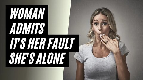 Woman Admits It's Her Fault She Can't Find A Man