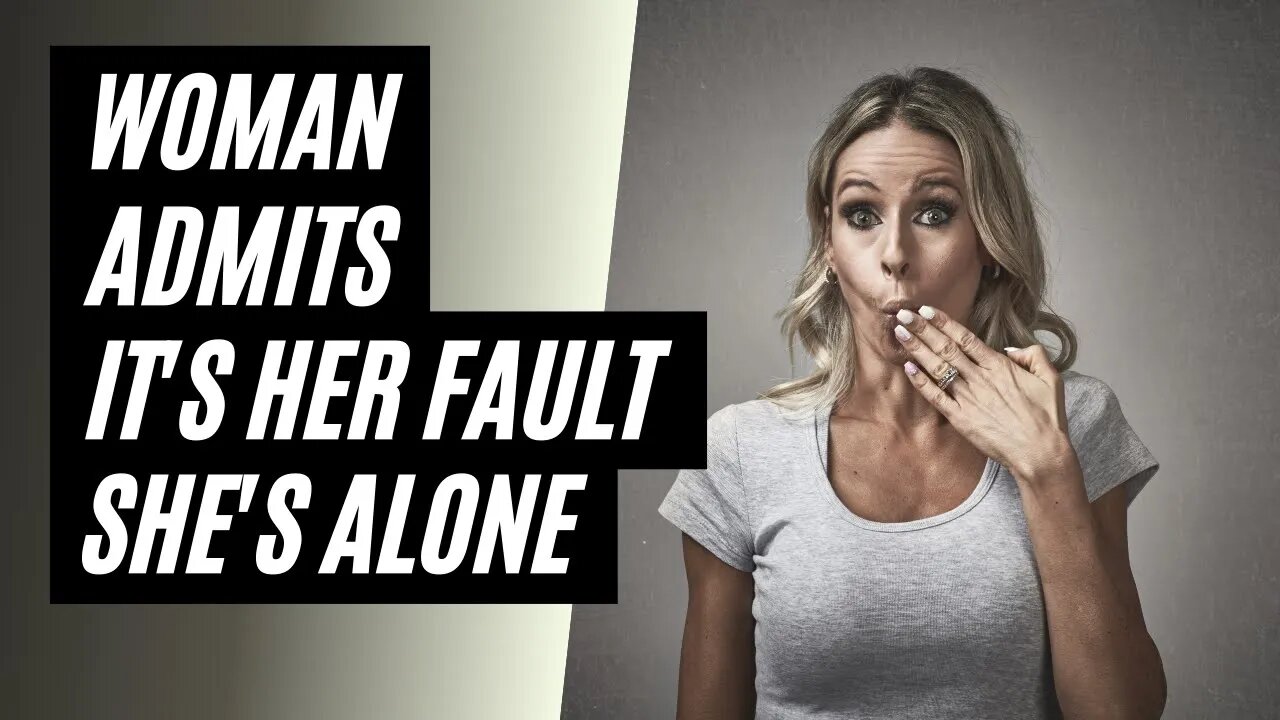 Woman Admits It's Her Fault She Can't Find A Man