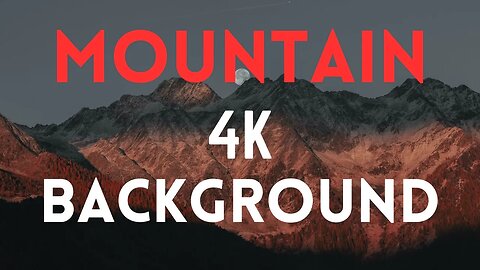 MOUNTAIN BACKGROUND 4K