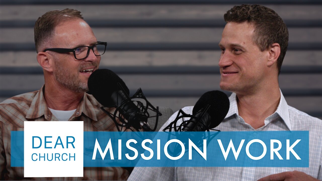 “Mission Work” | Dear Church Ep. #123