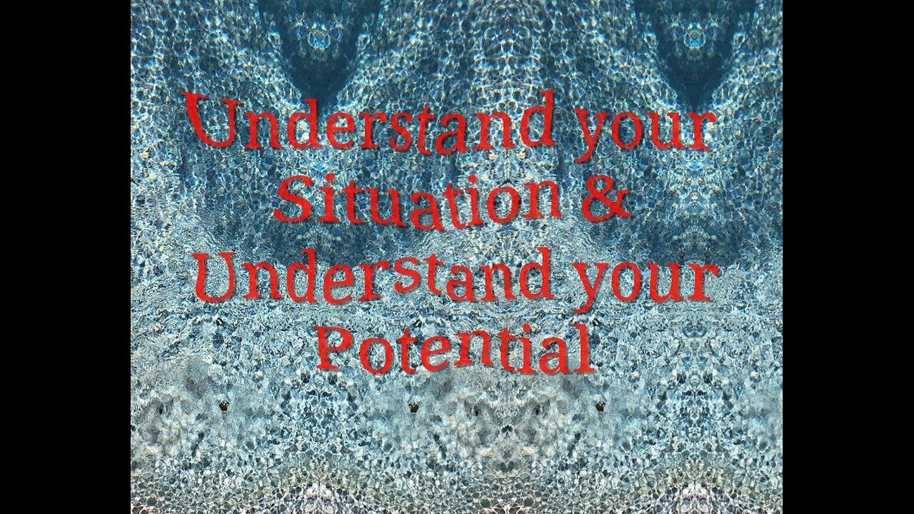 Understand your Situation & Understand your Potential