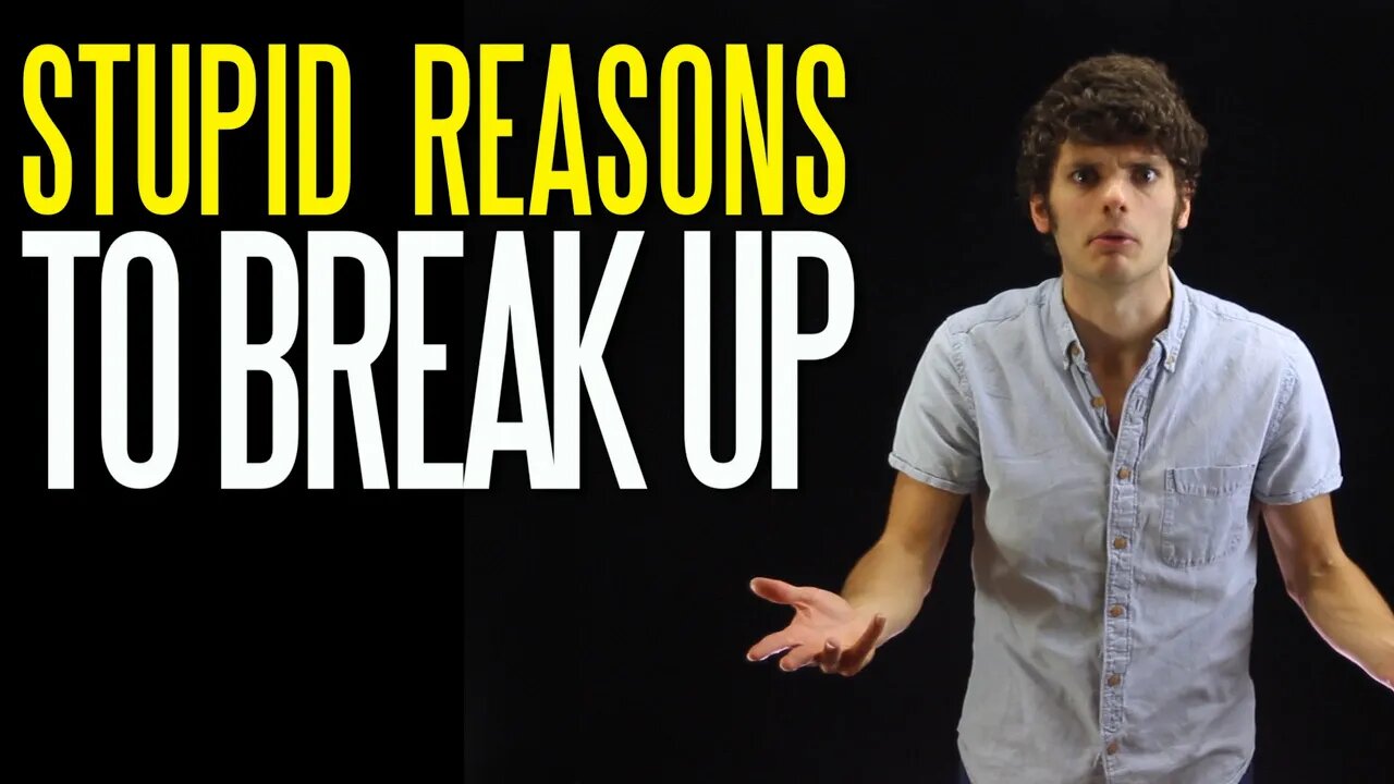 Fifteen Stupid Reasons to Break Up