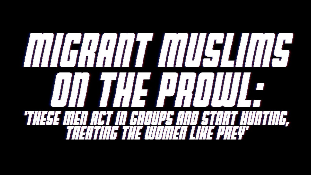 Migrant Muslims Hunting & Treating the Women Like Prey | 12.11.2021