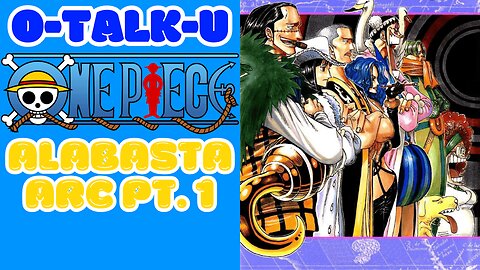 O-Talk-U | One Piece: Alabasta Arc Pt. 1