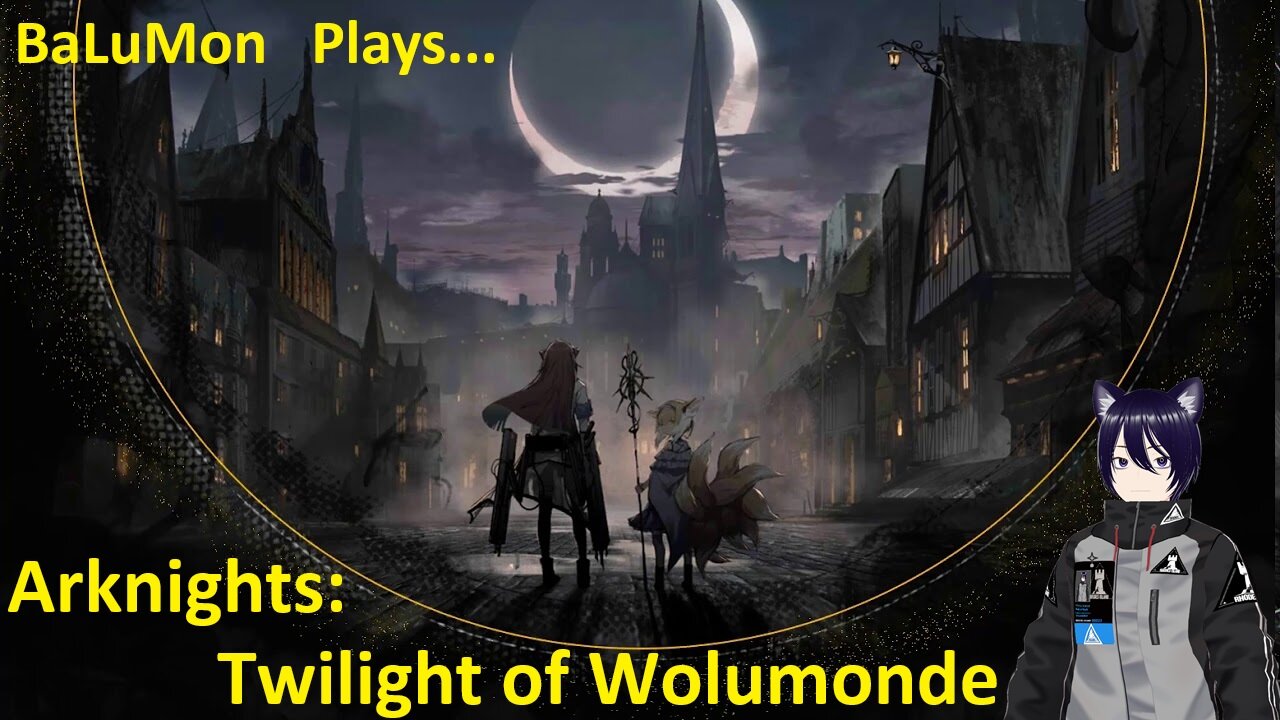 [VRumbler] BaLuMon PLAYS Arknights #26 [Twilight of Wolumonde story]