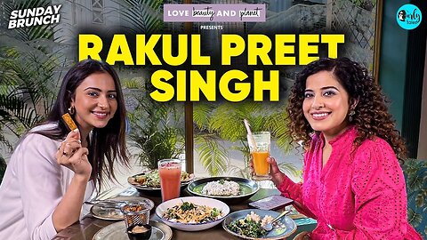 Sunday Brunch With Rakul Preet Singh ft _lovebeautyandplanetindia _ Ep 124 _ Curly Tales_