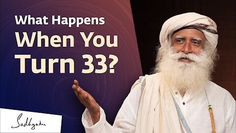 Something Phenomenal Can Happen When You Turn 33 | Sadhguru