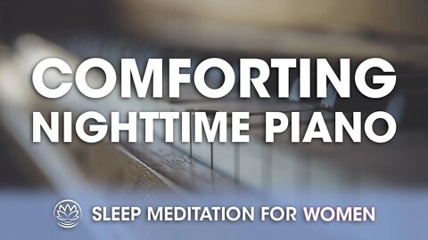 Comforting Nighttime Piano // Sleep Meditation for Women