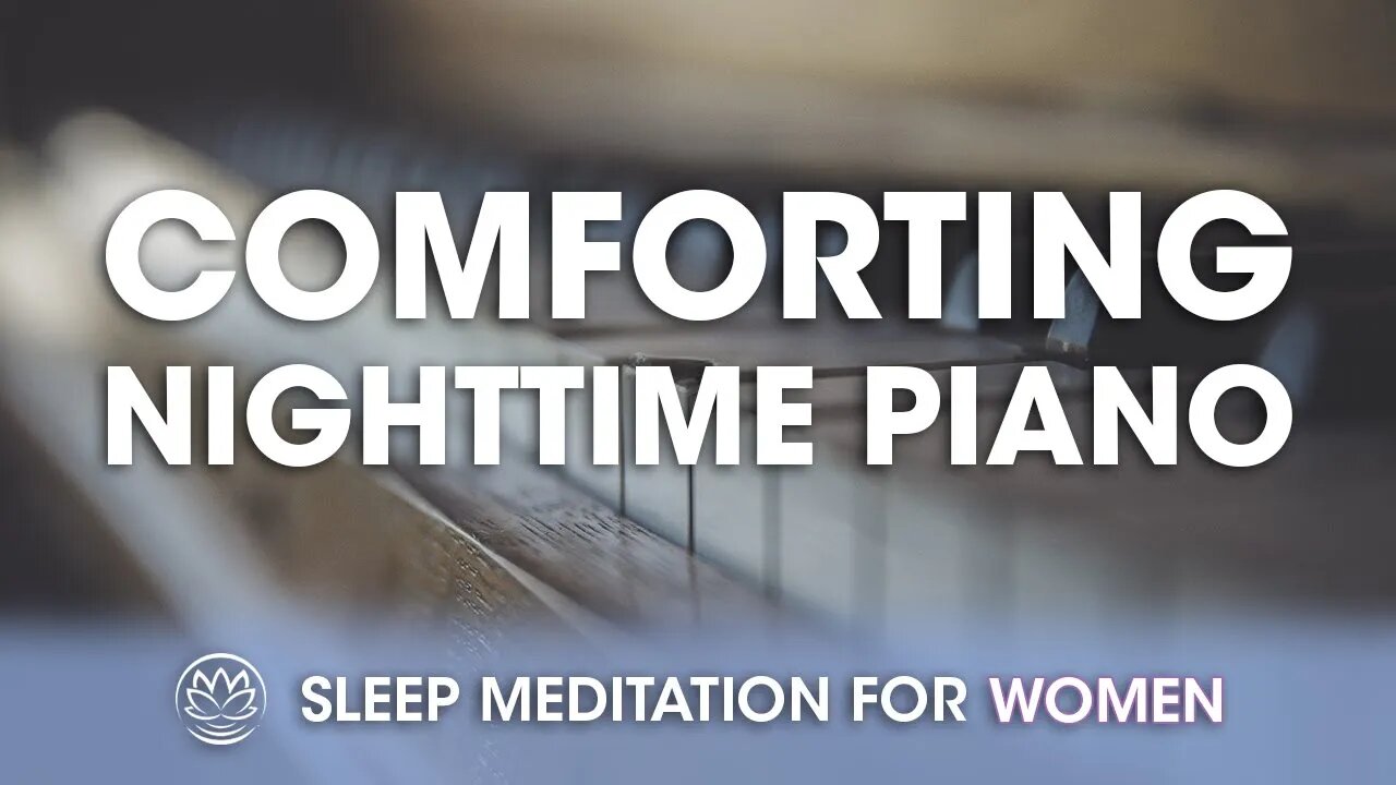 Comforting Nighttime Piano // Sleep Meditation for Women