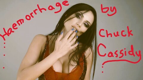 "Haemorrhage" by Chuck Cassidy ~ original music video (explicit content)