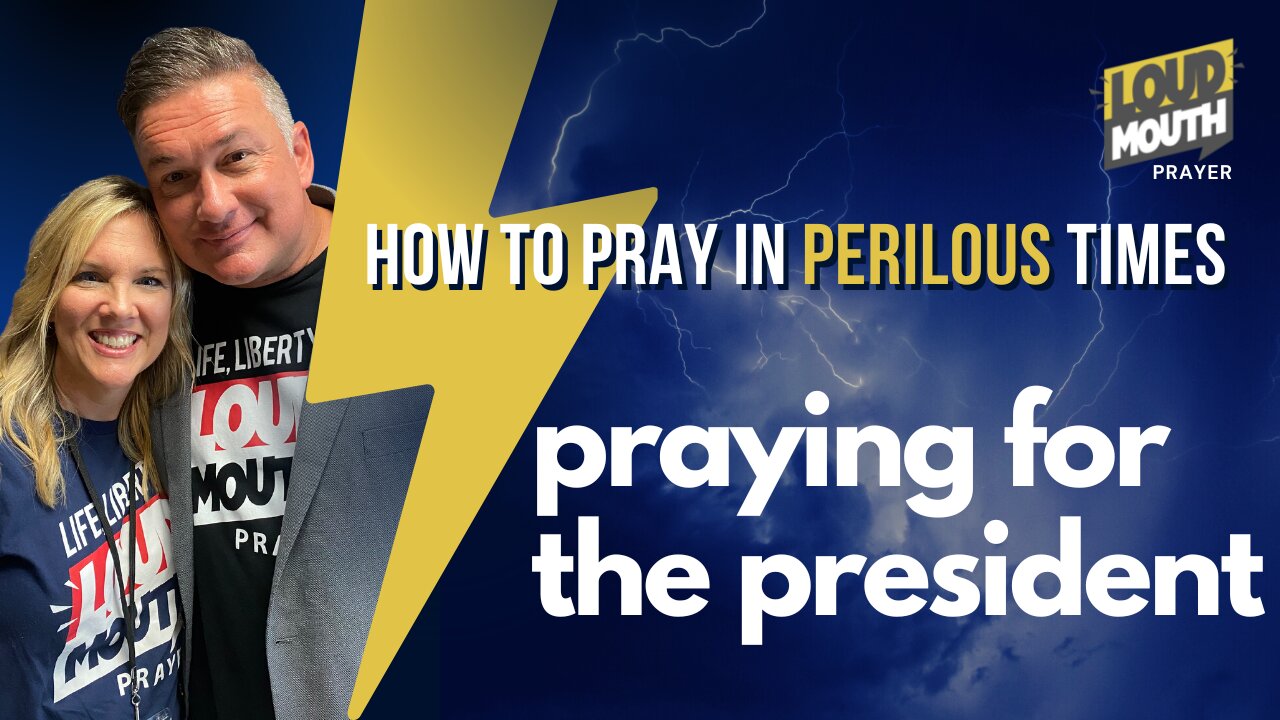 Prayer | Loudmouth Prayer | Praying For The President | How To Pray In Perilous Times