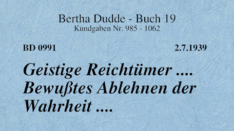 BD 0991 - GEISTIGE REICHTÜMER .... BEWUSSTES ABLEHNEN DER WAHRHEIT ....