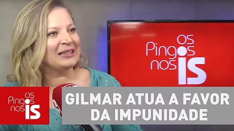 Joice Hasselmann: Gilmar atua a favor da impunidade, de novo