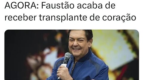 O coração novo do Faustão