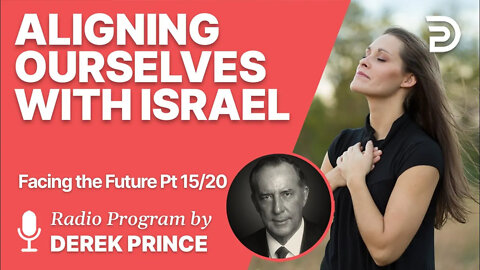Facing the Future 15 of 20 - Aligning Ourselves with Israel