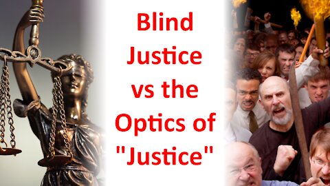 Blind Justice vs the Optics of "Justice"