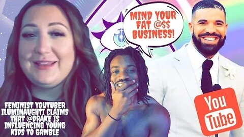 Feminist Youtuber @iilluminaughtii Claims that @DrakeOfficial Is Influencing Young Kids to Gamble