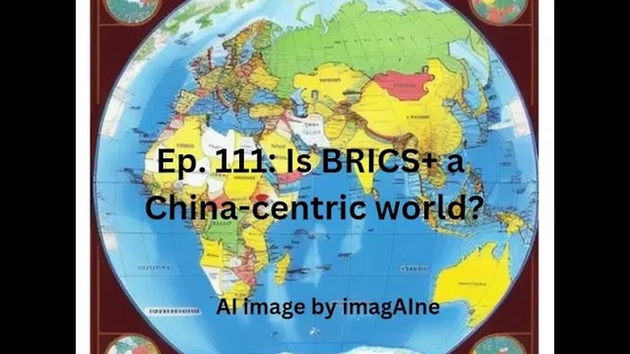 Ep. 111: Is BRICS+ the making of a Chinese-centric world, with India an also-ran?