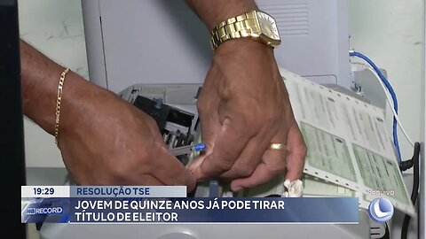 Resolução TSE: Jovem de 15 Anos já pode tirar Título de Eleitor.