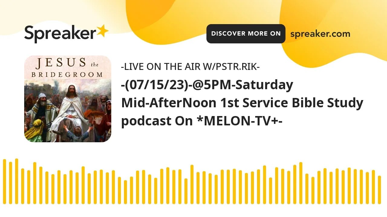 -(07/15/23)-@5PM-Saturday Mid-AfterNoon 1st Service Bible Study podcast On *MELON-TV+-