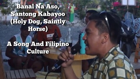 Banal Na Aso, Santong Kabayoo (Holy Dog, Saintly Horse)...A Song and Filipino Culture