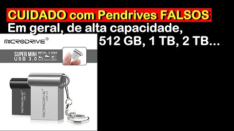 CUIDADO com Pendrives com capacidade FALSIFICADA!