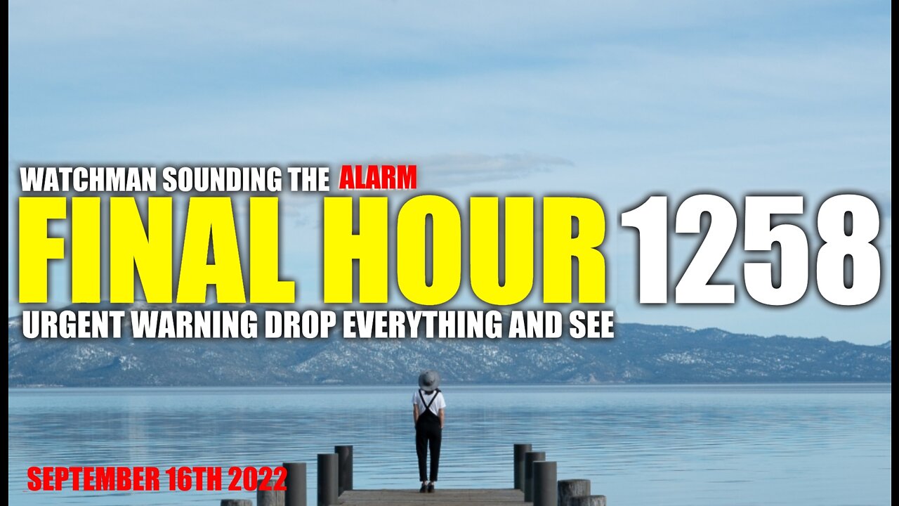 FINAL HOUR 1258 - URGENT WARNING DROP EVERYTHING AND SEE - WATCHMAN SOUNDING THE ALARM