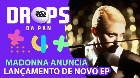 MADONNA IRÁ LANÇAR EP DE REMIXES DE 'EROTICA' | DROPS da Pan - 21/10/20