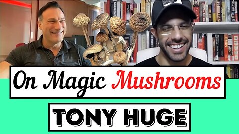 Tony Huge on Magic Mushrooms