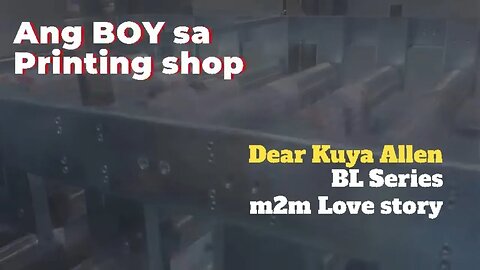 Boy sa Printing shop | Dear Kuya Allen | BL Series Love Story