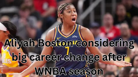 Aliyah Boston considering big career change after WNBA season