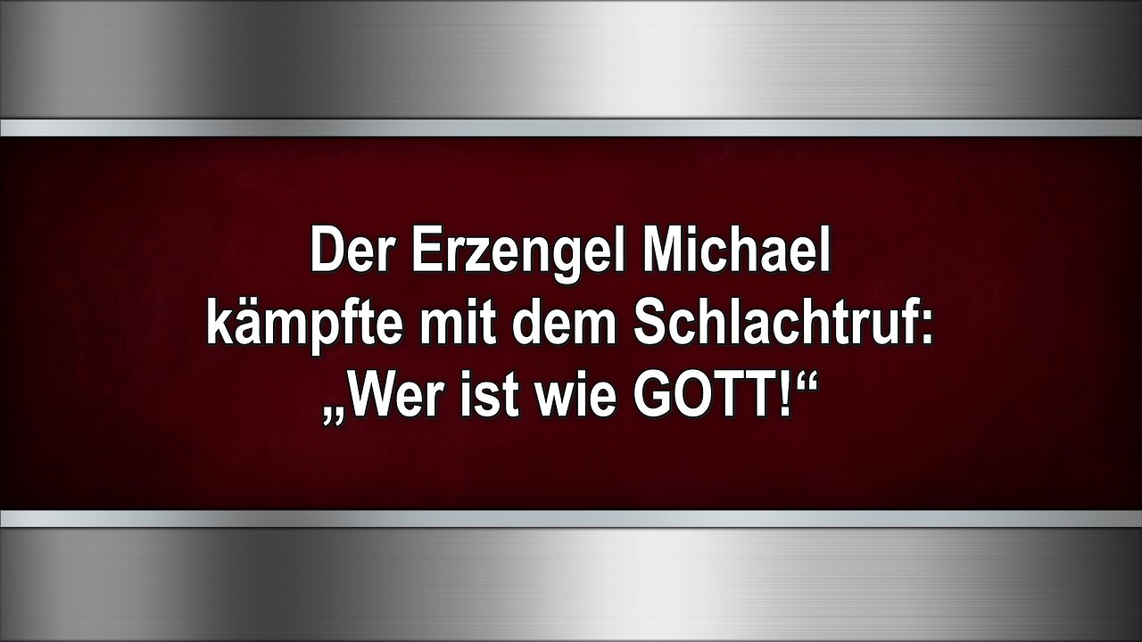 Der Erzengel Michael kämpfte mit dem Schlachtruf: „Wer ist wie GOTT!“