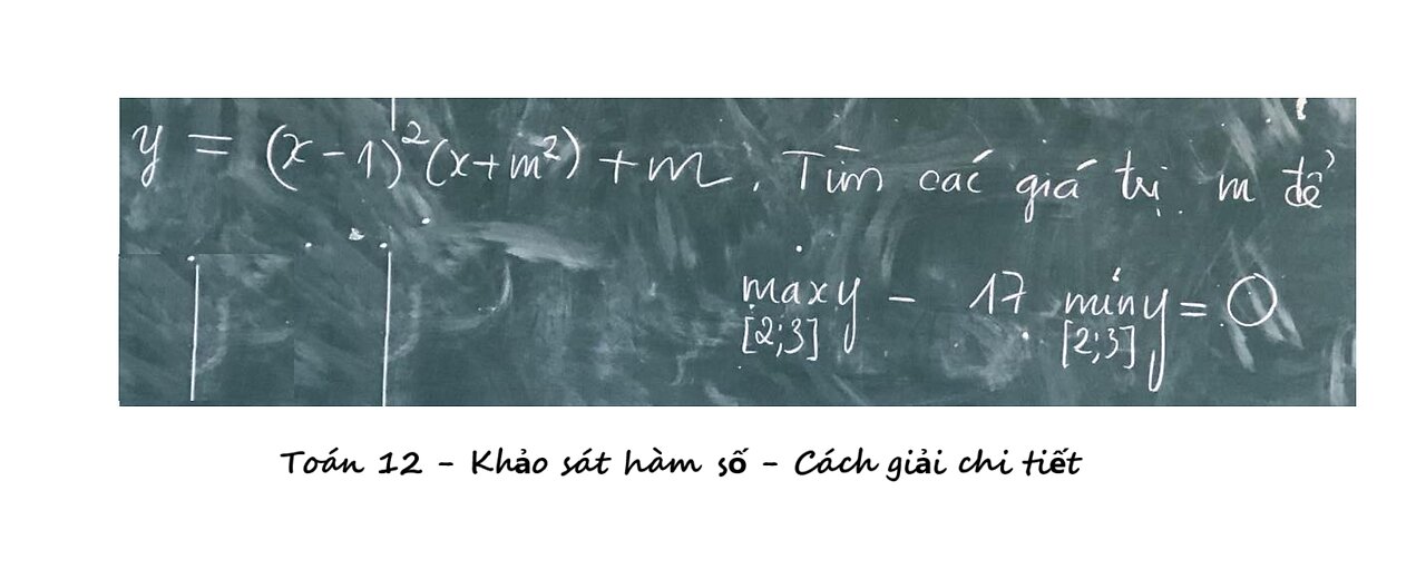 Toán 12: Cho hàm số y=(x-1)^2 (x+m^2) + m. Tìm giá trị m maxy-17 miny=0
