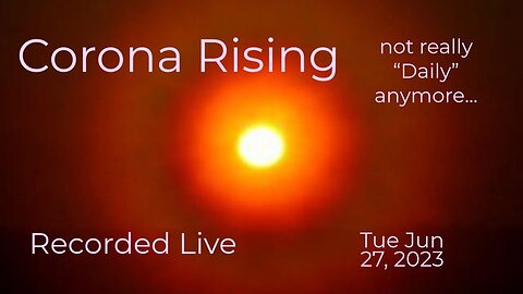 Corona Rising Daily Tue Jun 27, 2023