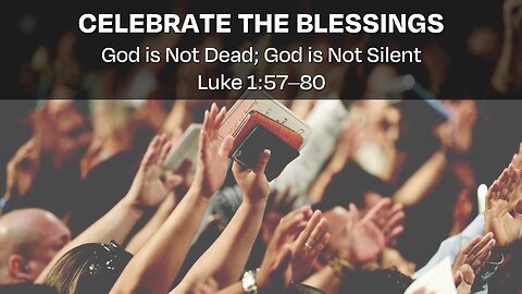 "Celebrate the Blessings" (Luke 1:57–80, #3)