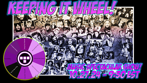 🚨Keeping it Wheel!- Music Spectacular Show! 10.27.24 - 9:30 EST🚨