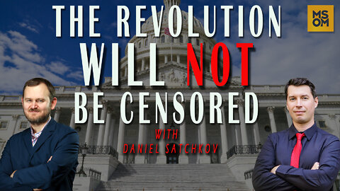 The Revolution Will Not Be Censored with Daniel Satchkov | MSOM Ep. 439