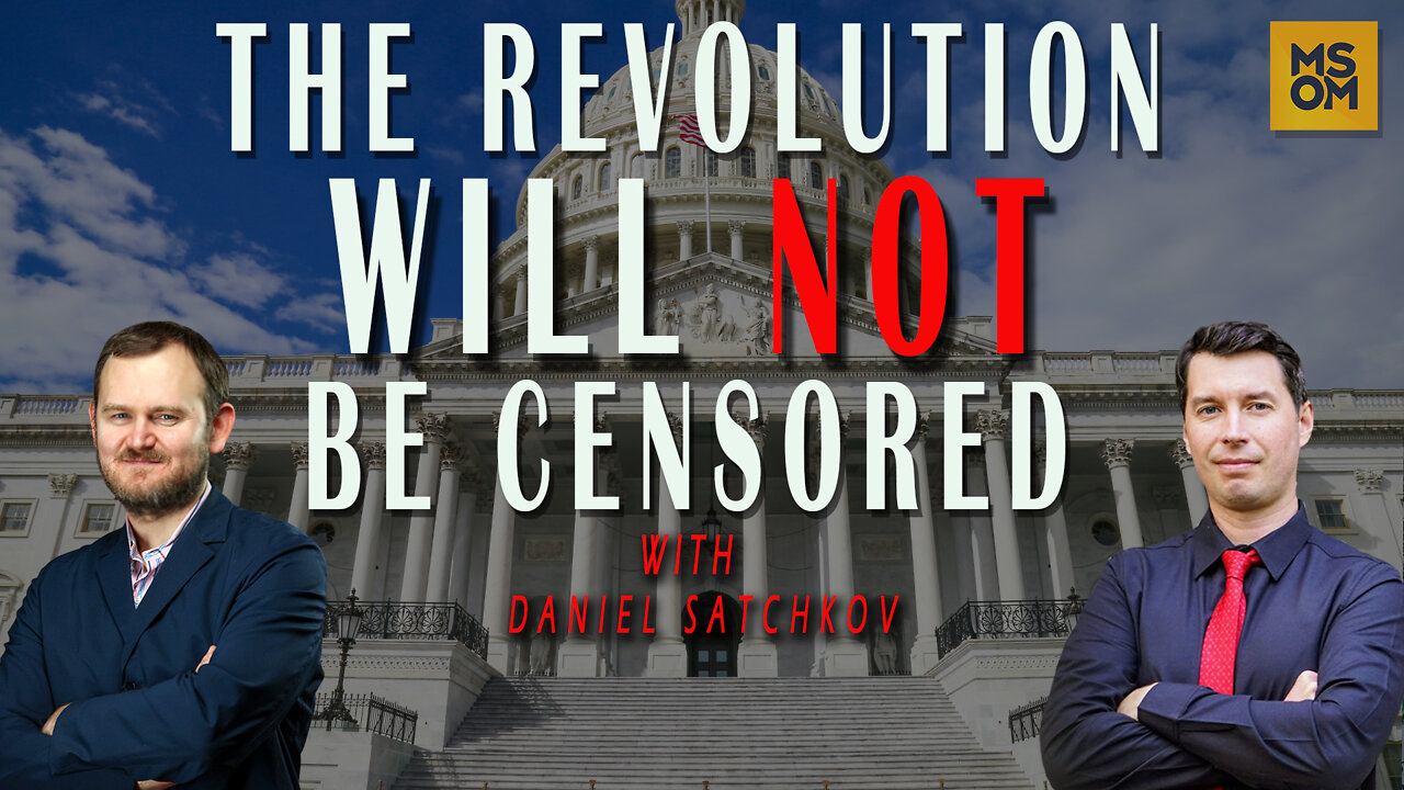 The Revolution Will Not Be Censored with Daniel Satchkov | MSOM Ep. 439