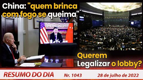 China: "quem brinca com fogo se queima". Querem Legalizar o lobby? - Resumo do Dia Nº 1043 - 28/7/22