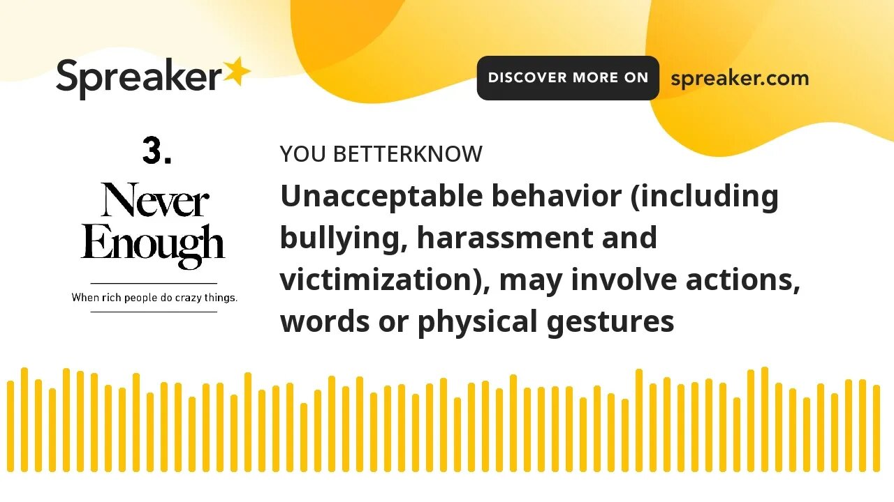 Unacceptable behavior (including bullying, harassment and victimization), may involve actions, words