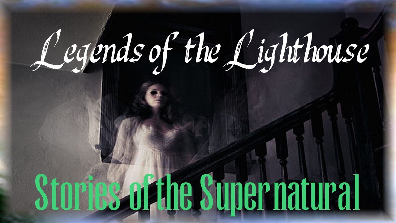 Legends of the Lighthouse | Ghostly Tales | Stories of the Supernatural