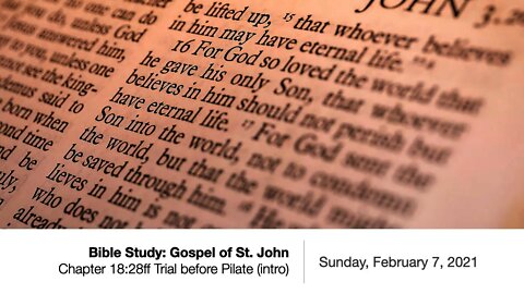 Bible Study: Gospel of St. John - Chapter 18:28ff - February 7, 2021